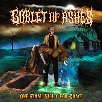 Goblet Of Ashes : One Final Night for Grace